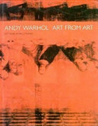 Andy Warhol, art from art [on the occasion of the Exhibition Andy Warhol Art from Art: Unique Screenprints, Drawings, and Collages 1963 - 86, Exhibition hall Edition Schellmann, April 29 - September 30, 1994]