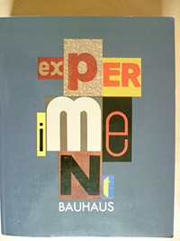 Experiment Bauhaus: das Bauhaus-Archiv, Berlin (West) zu Gast im Bauhaus Dessau ; [Ausstellung, 7. August - 25. September 1988, Bauhaus Dessau, DDR]