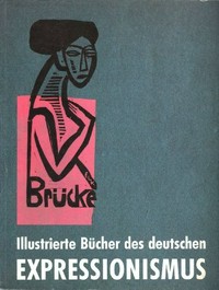 Illustrierte Bücher des deutschen Expressionismus [Katalog zur Ausstellung im Käthe Kollwitz-Museum, Berlin 16. November 1989 - 2. Januar 1990]