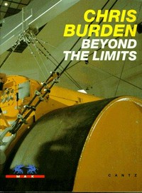 Chris Burden, beyond the limits: Ausstellung 28. Februar bis 4. August 1996