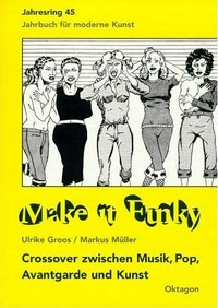 Make it funky: Crossover zwischen Musik, Pop, Avantgarde und Kunst