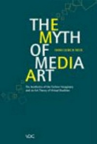 The myth of media art: the aesthetics of the techno/imaginary and an art theory of virtual realities