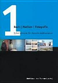 Buch - Medium - Fotografie: eine Dokumentation der internationalen Tagung am 21. und 22. Februar 2003, anlässlich der Ausstellung "Ars Photographica. Fotografie und Künstlerbücher" im Neuen Museum Weserburg Bremen (1. Dezember 2002 bis 9. März 2003)