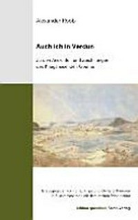 Auch ich in Verdun: zu den Ansichten und Zeichnungen des Kriegsreisenden Goethe