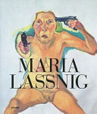 Maria Lassnig ; [anläßlich der Ausstellung "Maria Lassnig - Die Kunst, die Macht Mich Immer Jünger", Städtische Galerie im Lenbachhaus München, 27.2. - 30.5.2010]