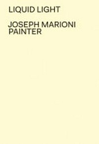 Liquid Light: Joseph Marioni, painter