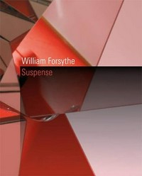 William Forsythe: suspense ; [Exhibition William Forsythe - Suspense, Ursula Blickle Stiftung, Kraichtal, May 17 - June 29, 2008]