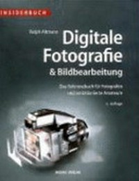 Digitale Fotografie & Bildbearbeitung: das Referenzbuch für Fotografen und ambitionierte Amateure