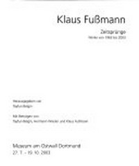Klaus Fußmann, Zeitsprünge: Werke von 1963 bis 2003 ; [Ausstellung] ; Museum am Ostwall Dortmund 27.7. - 19.10.2003
