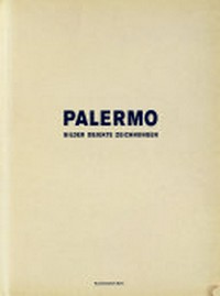 Palermo - Bilder, Objekte, Zeichnungen: Kunstmuseum Bonn, 4. November 1994 - 29. Januar 1995; [dieser Katalog erscheint ... zur Ausstellung "Palermo"]