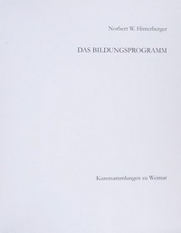 Norbert W. Hinterberger, das Bildungsprogramm [Katalog zur Ausstellung der Kunstsammlungen zu Weimar im Stadtschloß, 9.10. - 9.11.1997]