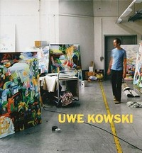 Uwe Kowski: Gemälde und Aquarelle 2000 - 2008 ; [anlässlich der Ausstellung "Uwe Kowski. Malerei 2001 - 2008" 28. Juni - 14. September 2008, Kunsthalle Emden]