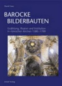 Barocke Bilderbauten: Erzählung, Illusion und Institution in römischen Kirchen ; 1580 - 1700