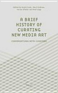 A brief history of curating new media art: conversations with curators