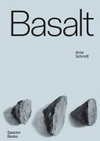 Arne Schmitt - Basalt - Ursprung Gebrauch Überhöhung
