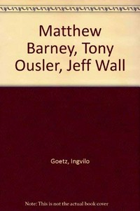 Matthew Barney, Tony Oursler, Jeff Wall: Sammlung Goetz; [22.7.1996 - 31.1.1997, Sammlung Goetz, München]