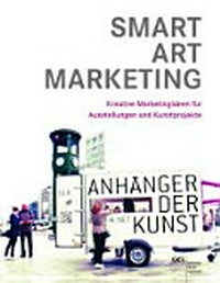 Smart art marketing: kreative Marketingideen für Ausstellungen und Kunstprojekte