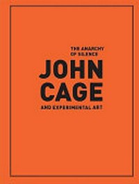 The anarchy of silence: John Cage and experimental art