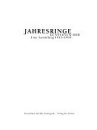 Jahresringe: Kunstraum DDR; eine Sammlung 1945 - 1989; [der Katalog erscheint anläßlich der Ausstellung "Jahresringe - Kunstraum DDR. Eine Sammlung 1945 - 1989" vom 26. September bis 12. Dezember 1999]